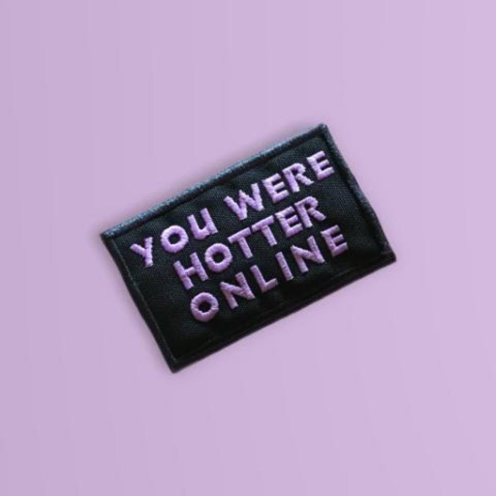 Funny lavender embroidered black patch "YOU WERE HOTTER ONLINE"